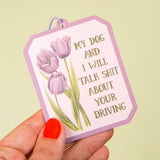 My Dog and I Will Talk Shit About Your Driving Air Freshener