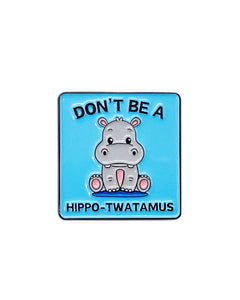 Don't Be a Hippo-Twatamus Soft Enamel Pin