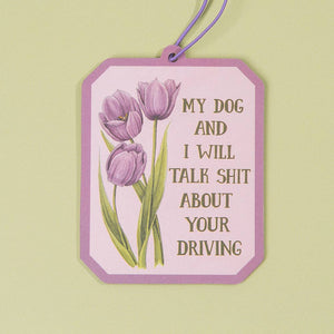 My Dog and I Will Talk Shit About Your Driving Air Freshener